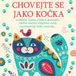 Zdá se vám, že život je pes? Chovejte se jako kočka…
