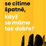 Proč se cítíme špatně, když se máme tak dobře?