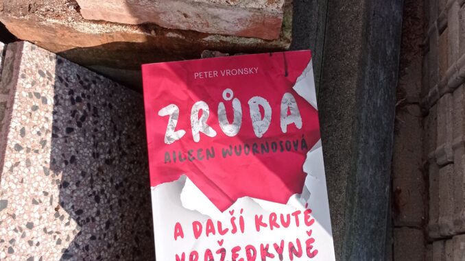 Zrůda Aileen Wuornosová a další kruté vražedkyně