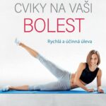 Cítíte bolest? Zjistěte, jak si od ní rychle a účinně ulevit pomocí cviků