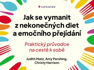 Jak se vymanit z nekonečných diet a emočního přejídání